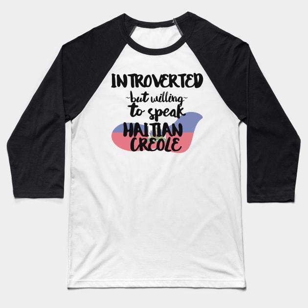 Introverted But Willing to Speak Haitian Creole Baseball T-Shirt by deftdesigns